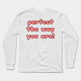 Perfect The Way You Are Long Sleeve T-Shirt